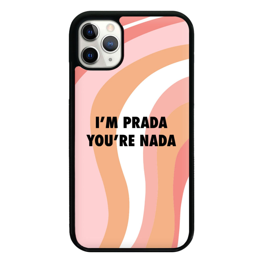 Im Prada You're Nada - Sassy Quotes Phone Case