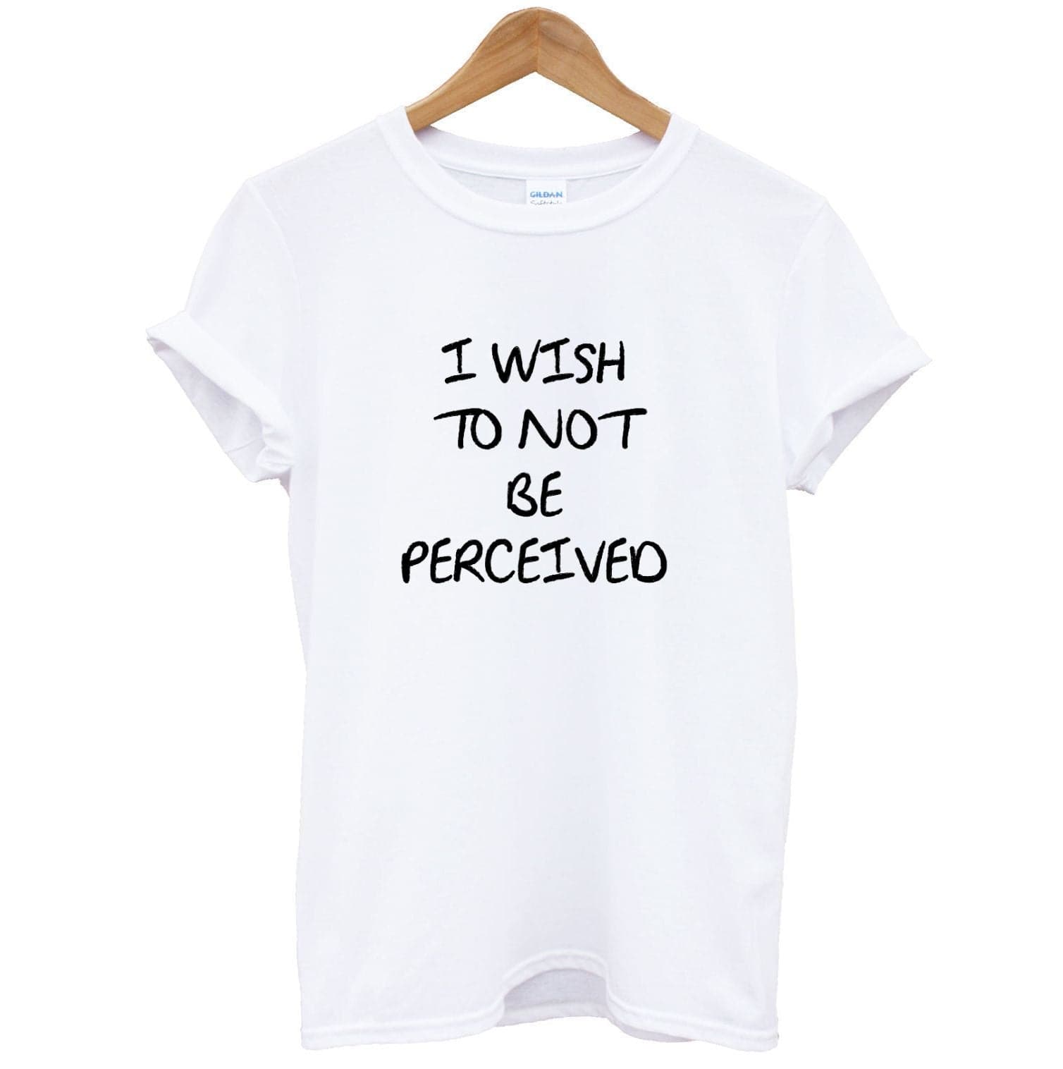 I Wish To Not Be Perceived T-Shirt