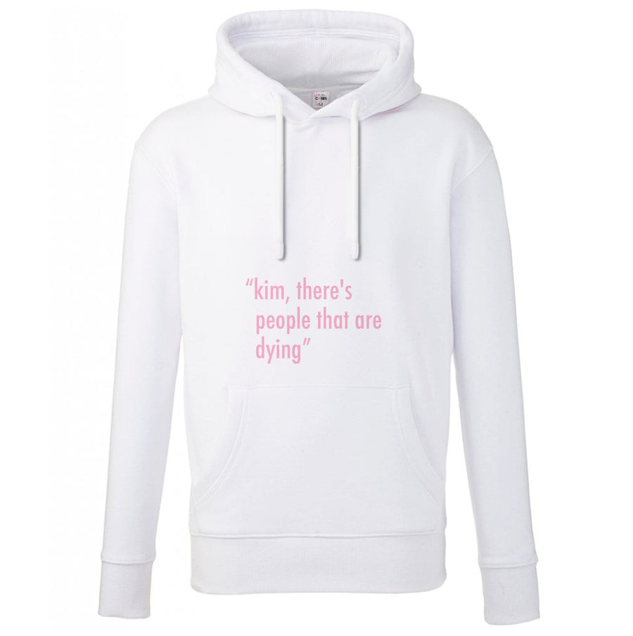Kim, There's People That Are Dying - Kardashian Hoodie