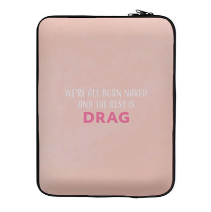 We're All Born Naked And The Rest Is Drag - Drag Queen Laptop Sleeve