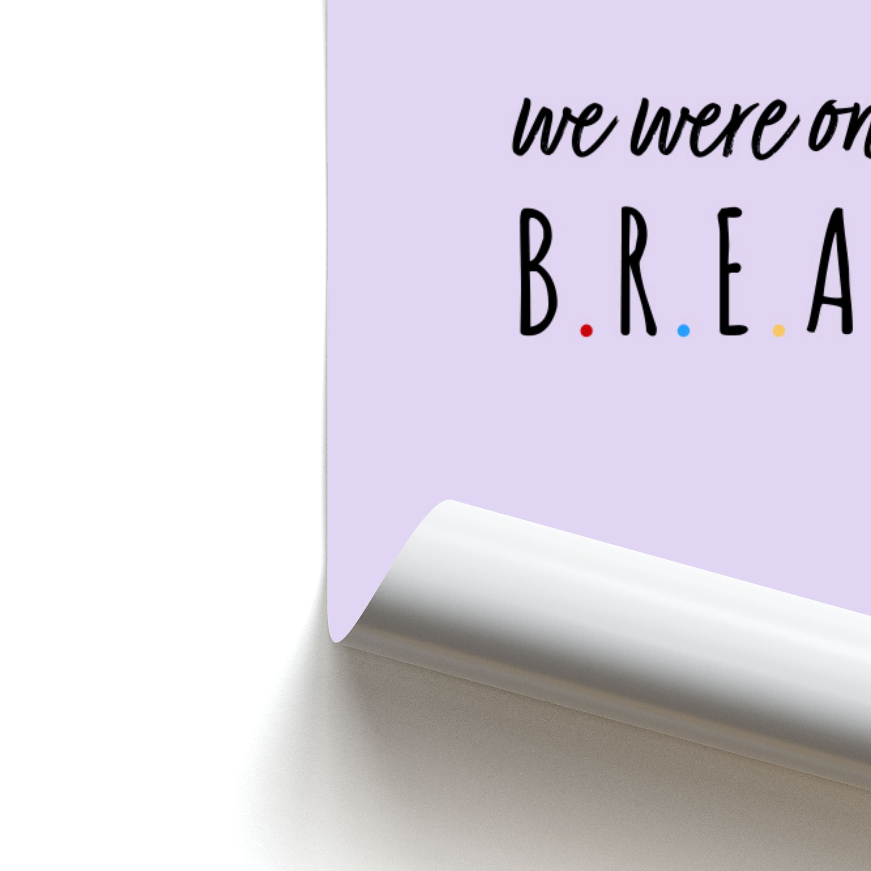 We Were On A Break Poster