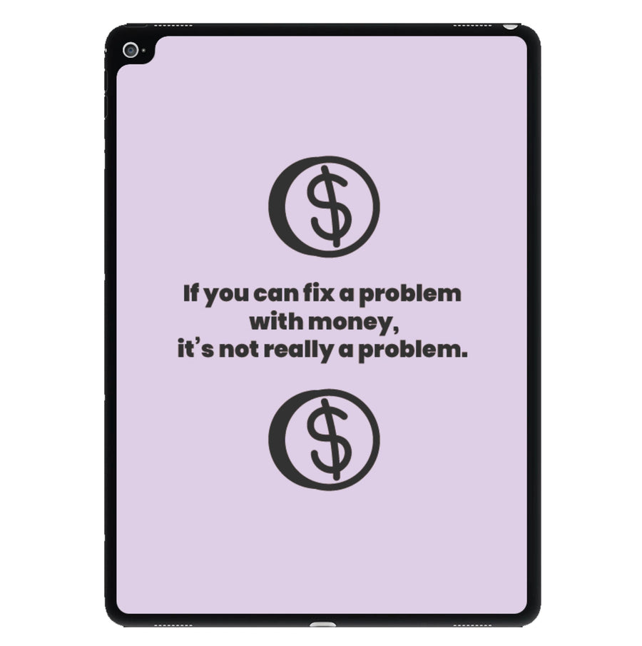 If you can fix a problem with money - Kim Kardashian iPad Case