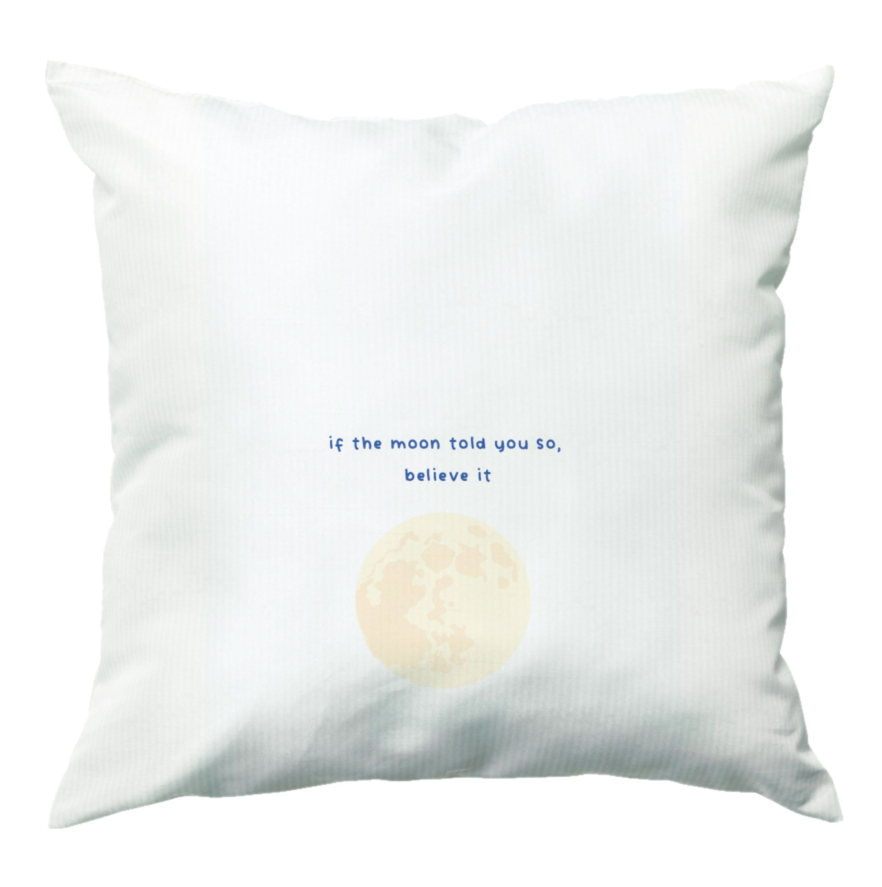 If The Moon Told You So, Believe It Cushion