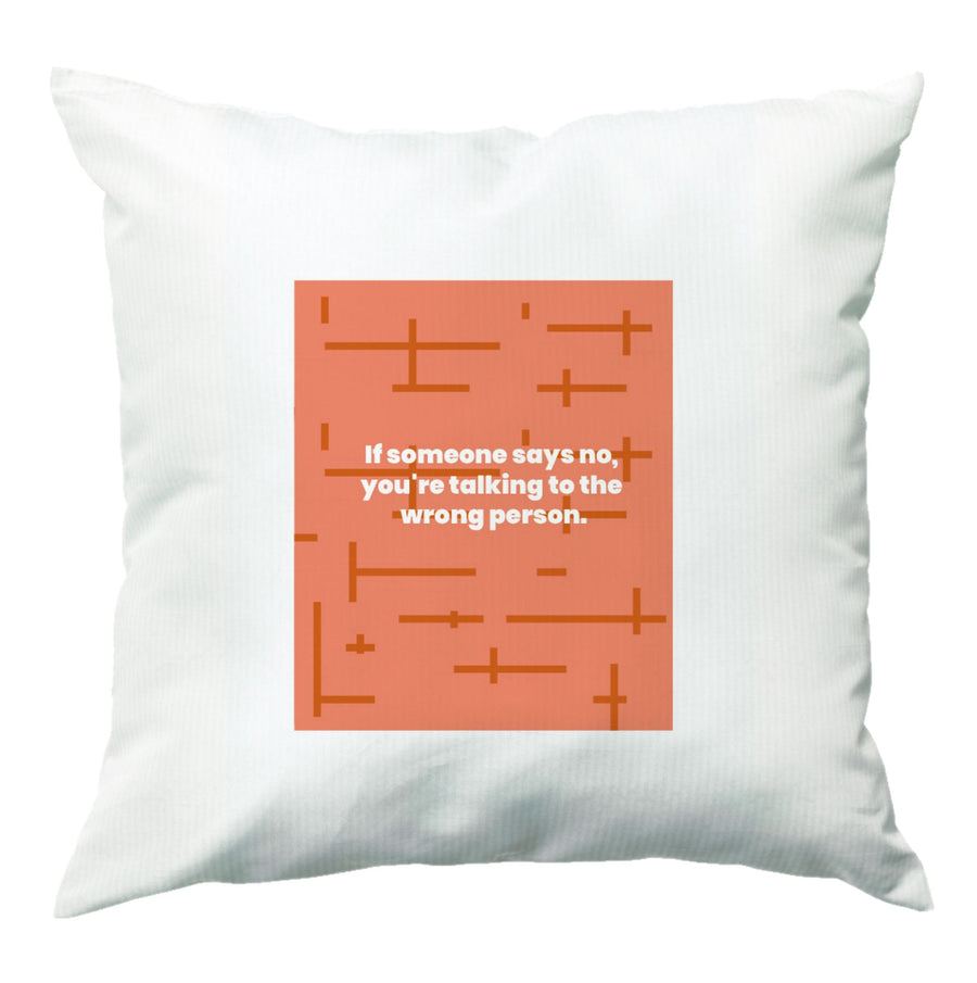 If someone says no, you're talking to the wrong person - Kris Jenner Cushion