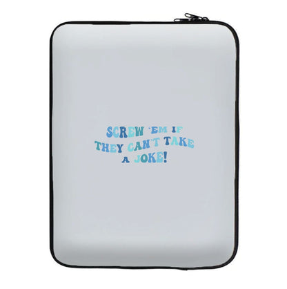 Screw Em If They Can't Take A Joke Laptop Sleeve