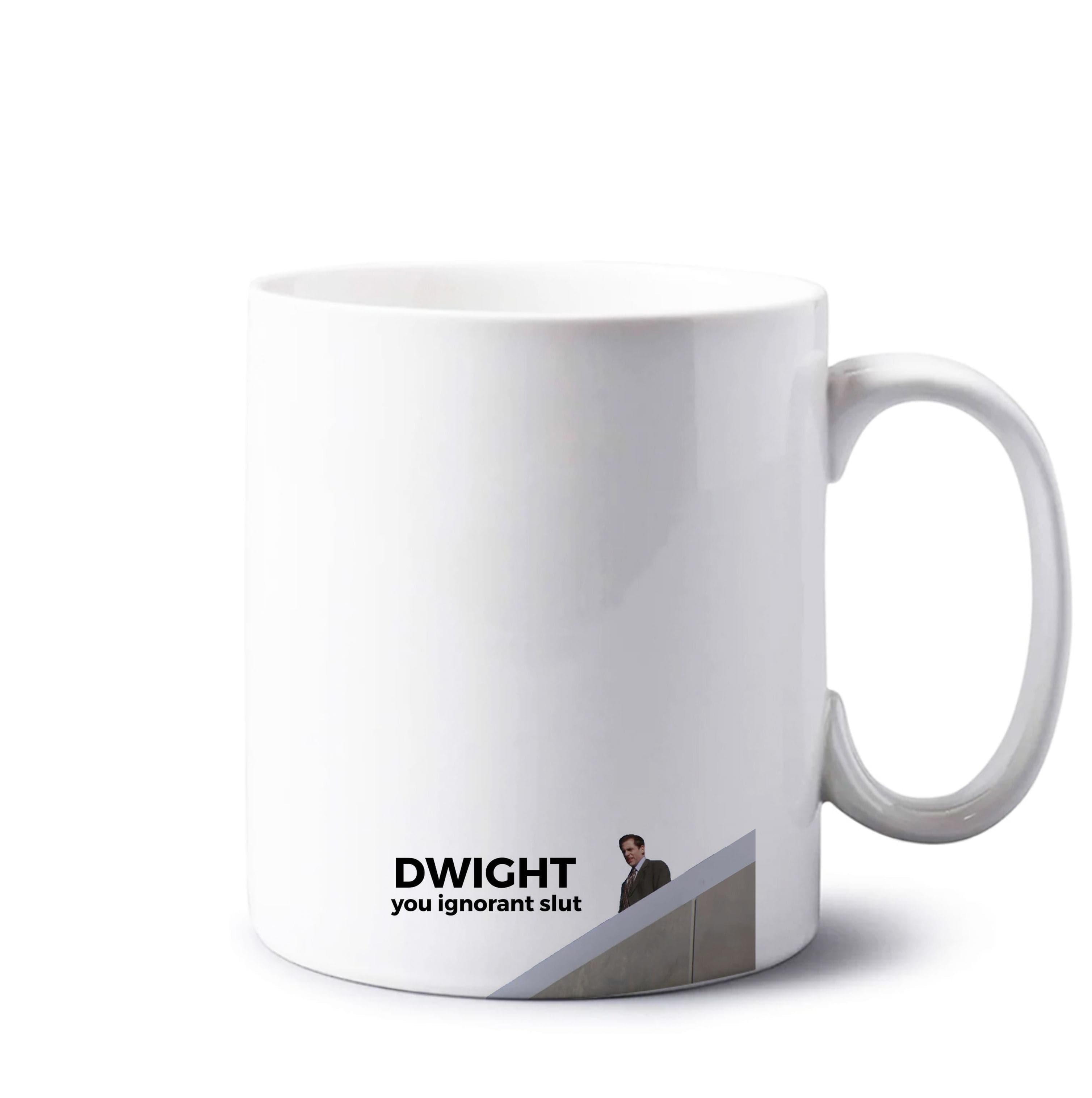 Dwight, You Ignorant Slut Mug