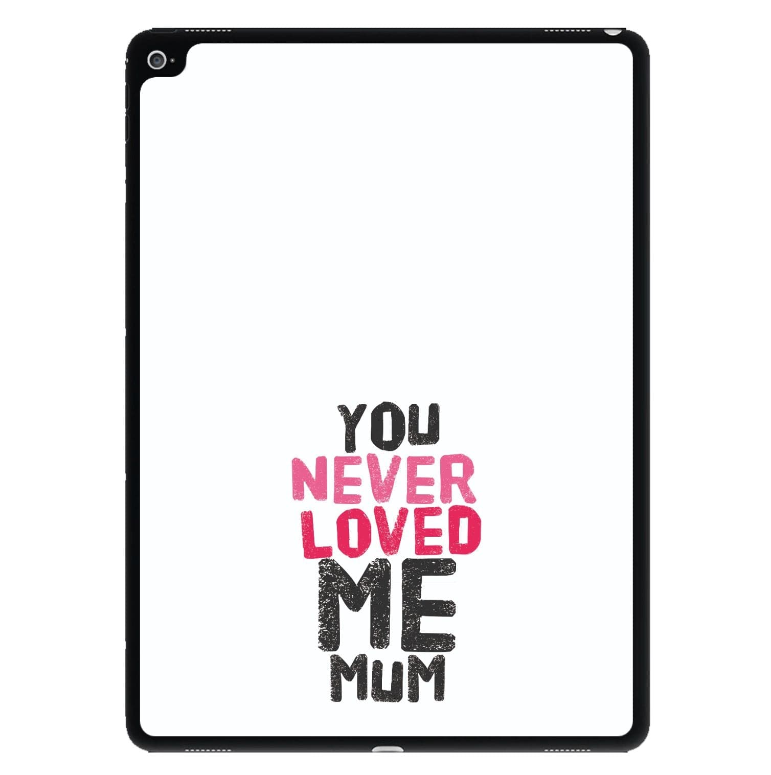 You Never Loved Me Mum iPad Case