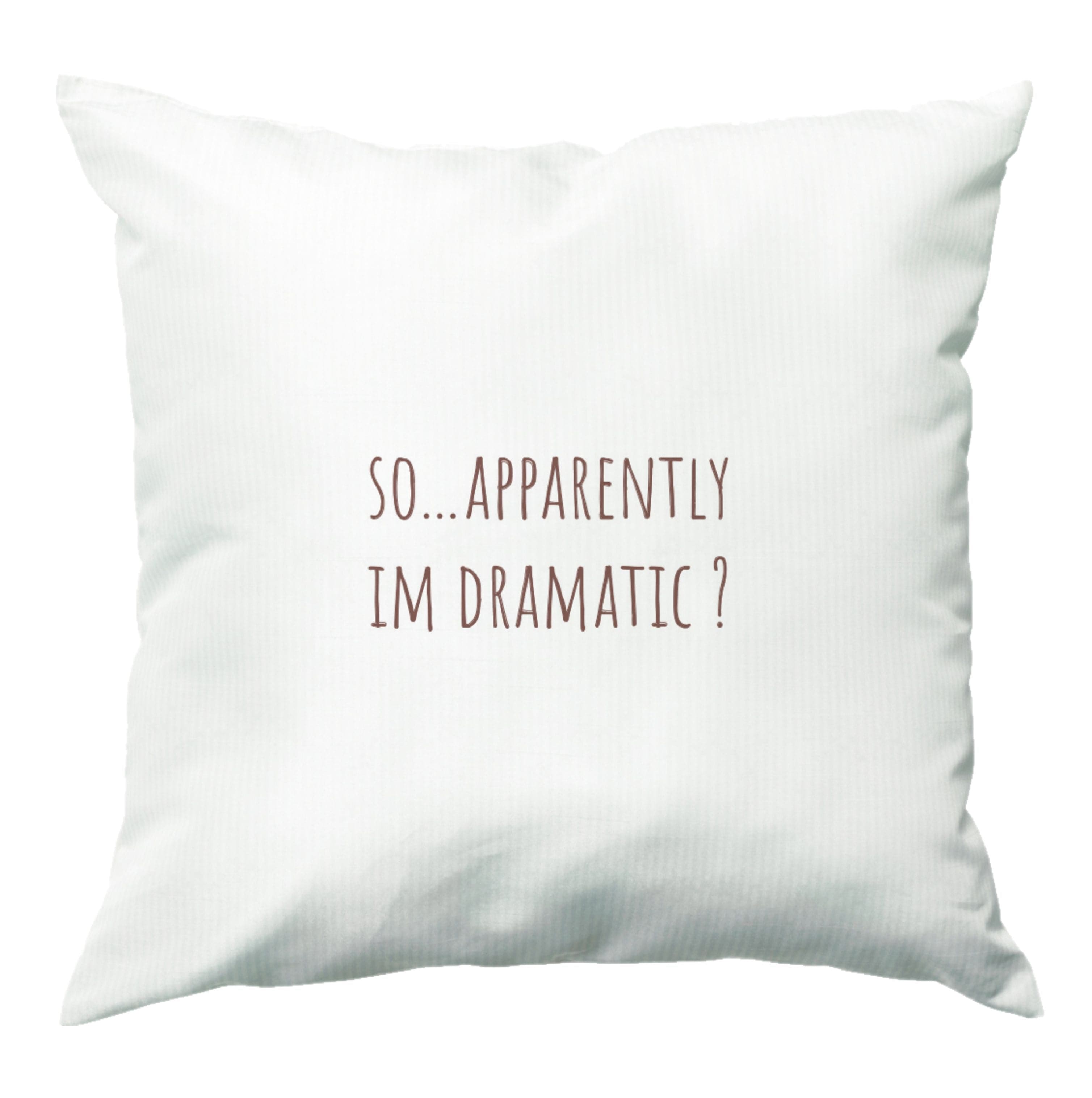 Apparently Im Dramatic - Sassy Quotes Cushion