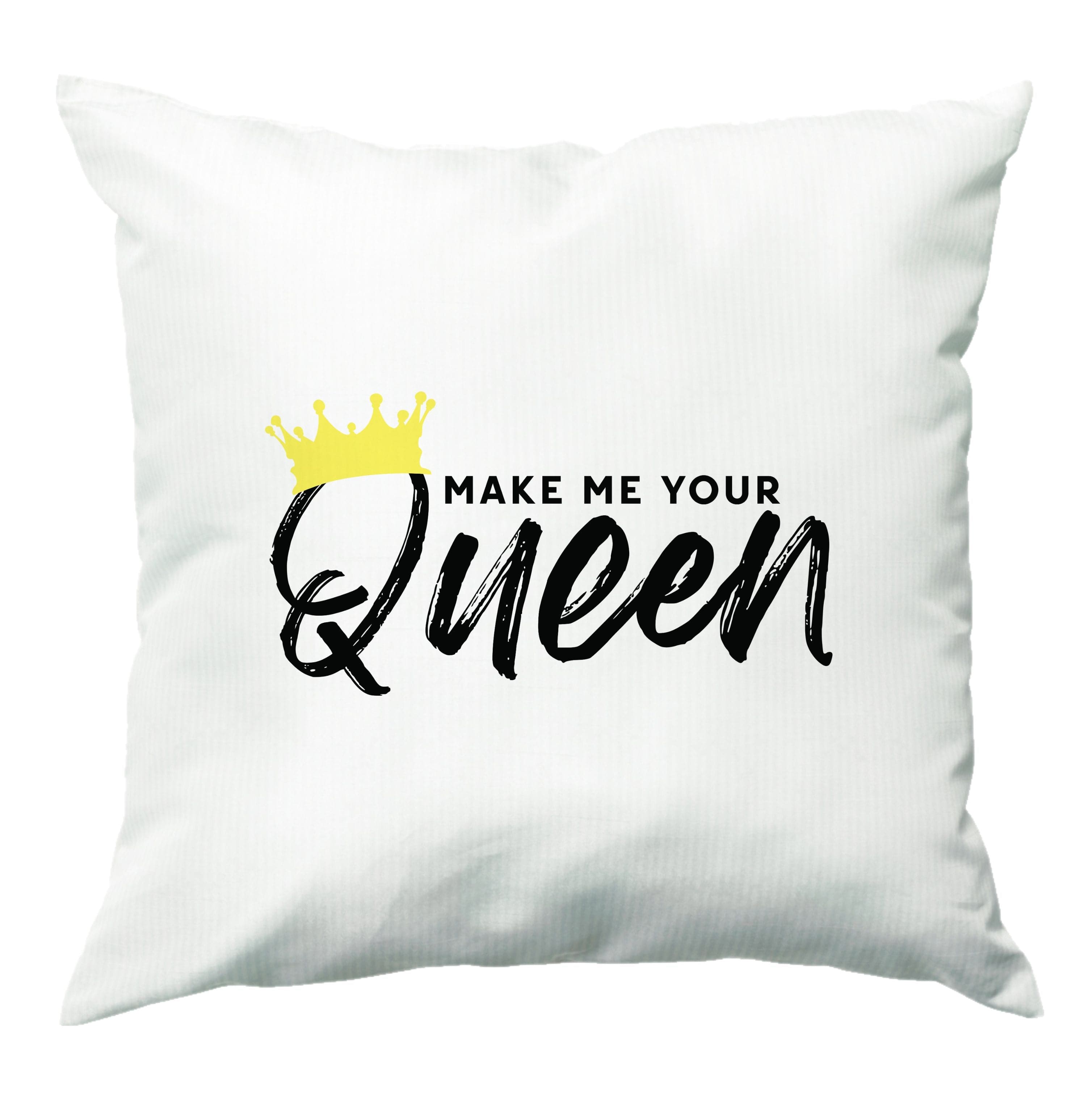 Make Me Your Queen Cushion