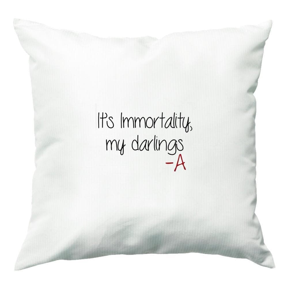It's Immortality My Darlings - Pretty Little Liars Cushion
