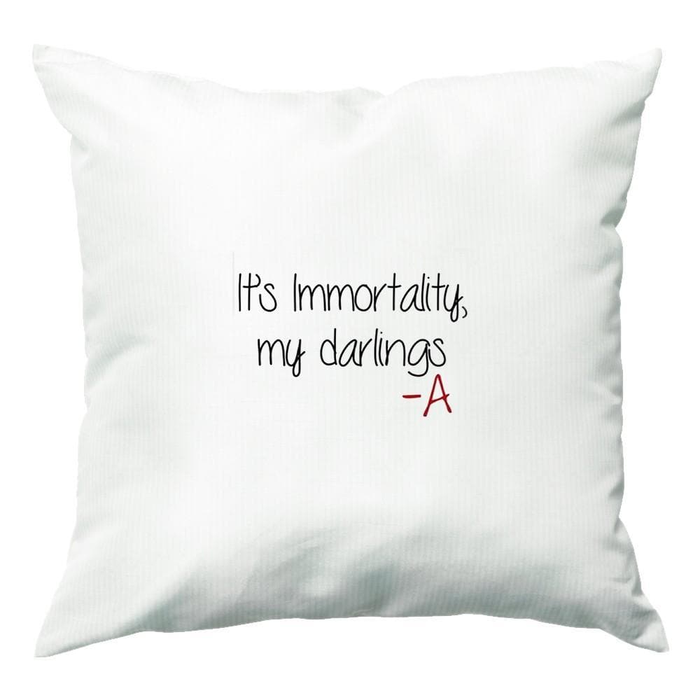 It's Immortality My Darlings - PLL Cushion