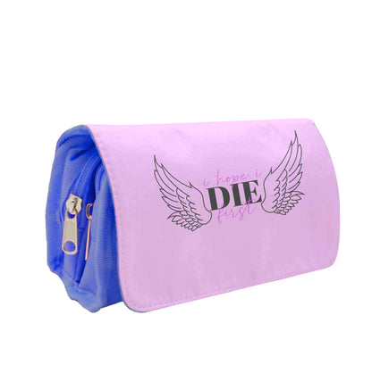 I Hope I Die First - Nessat Pencil Case