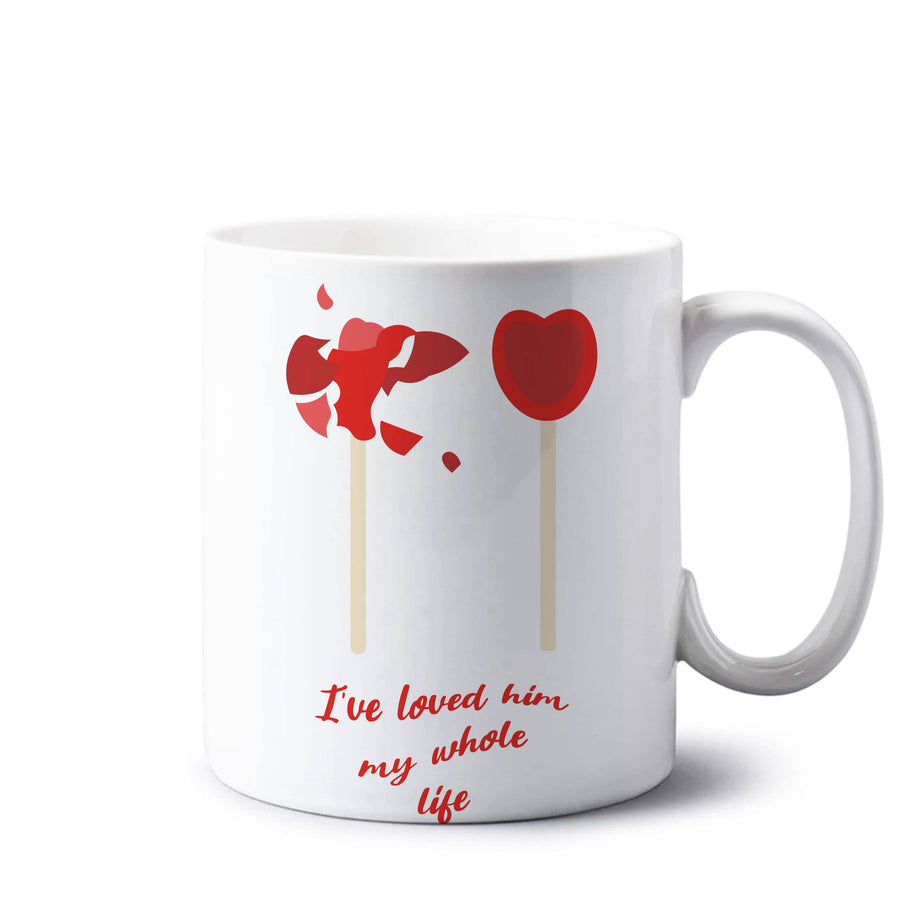 I've Loved Him My Whole Life - If He Had Been With Me Mug