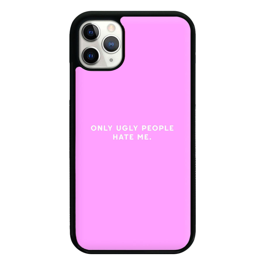 Only Ugly People Hate Me - Summer Quotes Phone Case