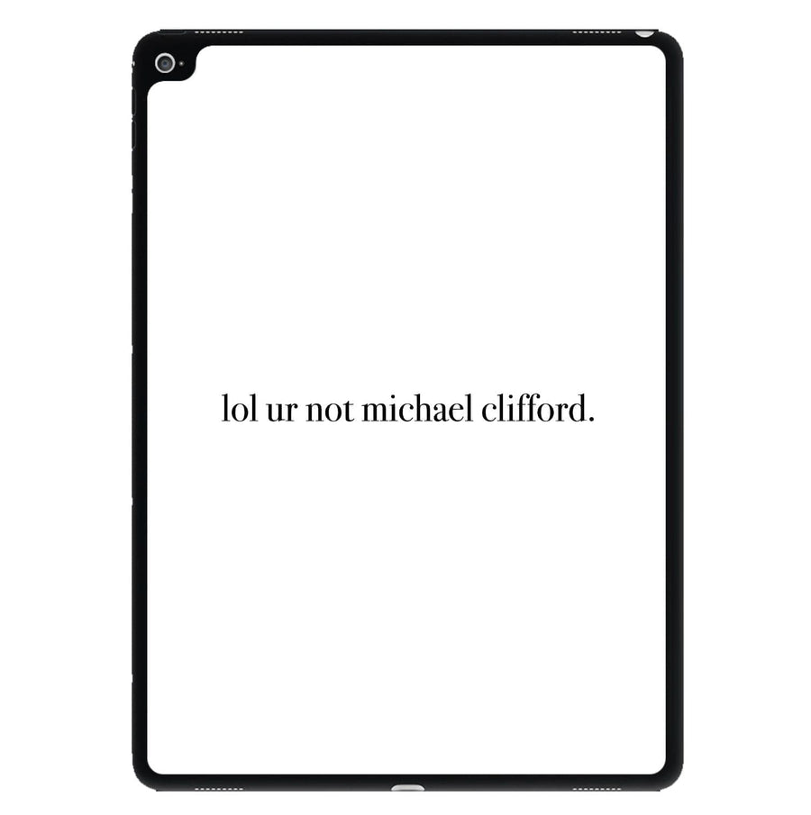 Lol Ur Not Michael Clifford - 5 Seconds Of Summer  iPad Case