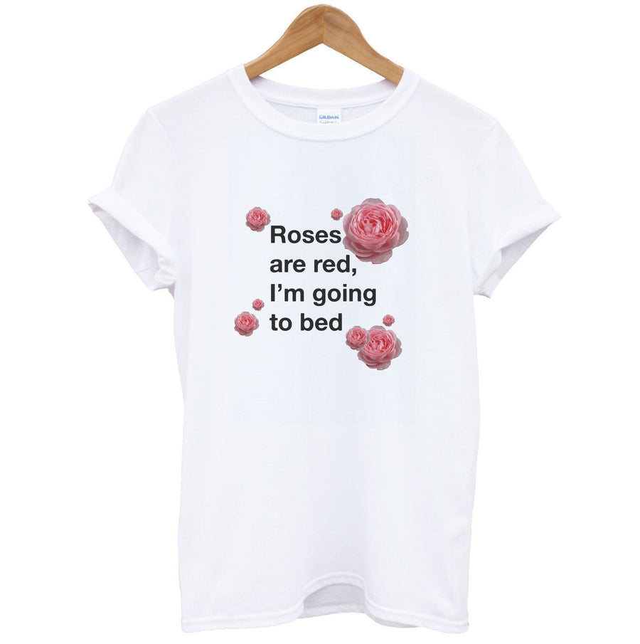 Roses Are Red I'm Going To Bed - Funny Quotes T-Shirt