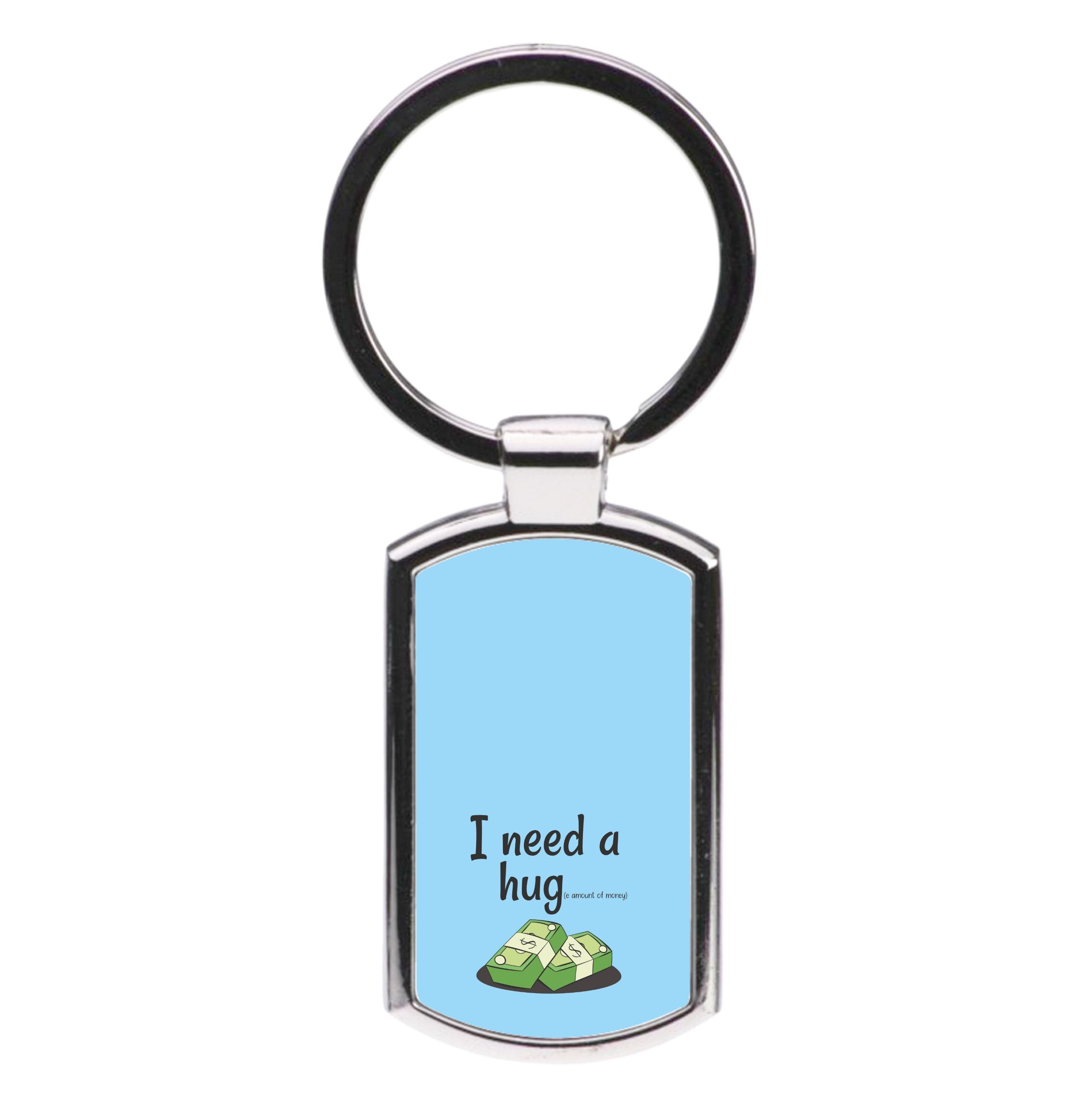 I Need A Hug - Funny Quotes Luxury Keyring