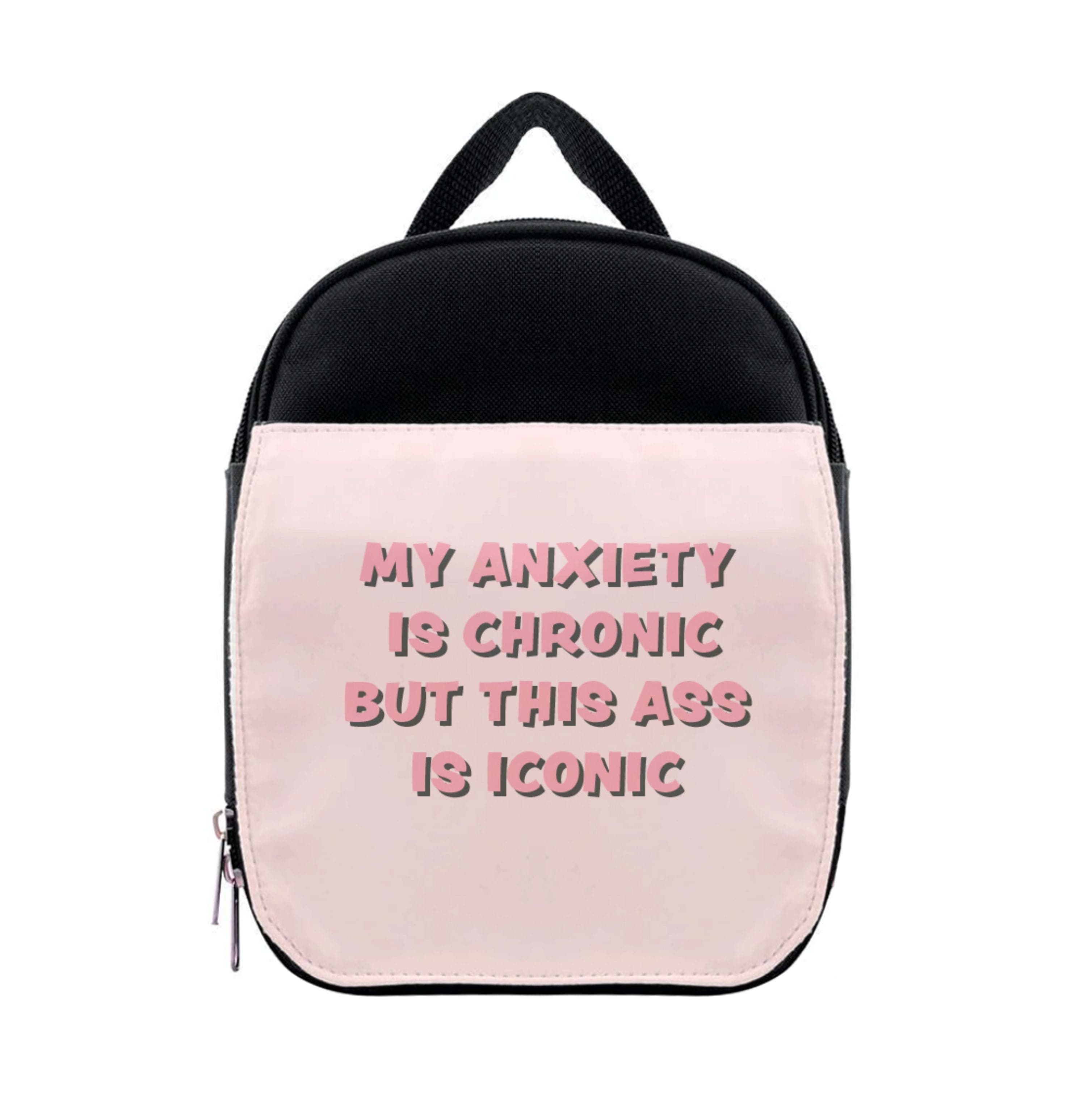 My Anxiety Is Chronic But This Ass Is Iconic Lunchbox