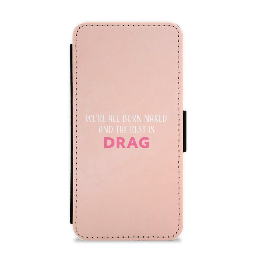 We're All Born Naked And The Rest Is Drag - RuPaul Flip / Wallet Phone Case