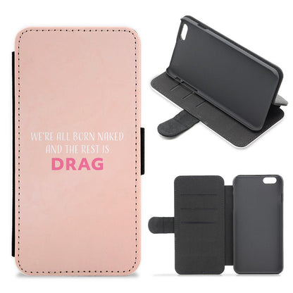 We're All Born Naked And The Rest Is Drag - RuPaul Flip / Wallet Phone Case