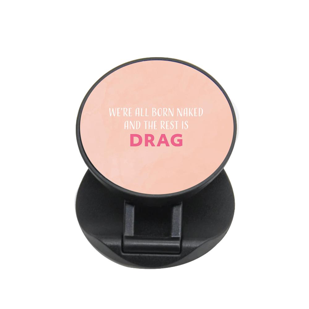 We're All Born Naked And The Rest Is Drag - RuPaul FunGrip