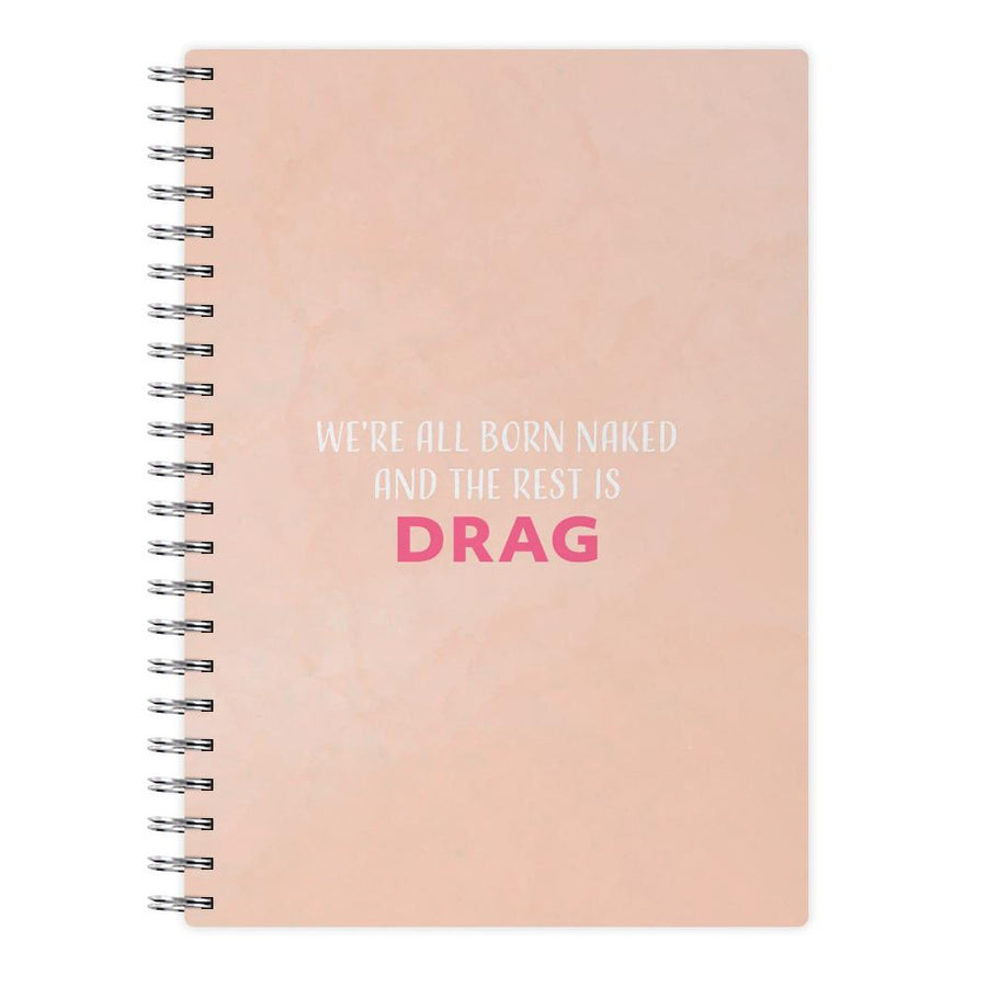We're All Born Naked And The Rest Is Drag - RuPaul Notebook