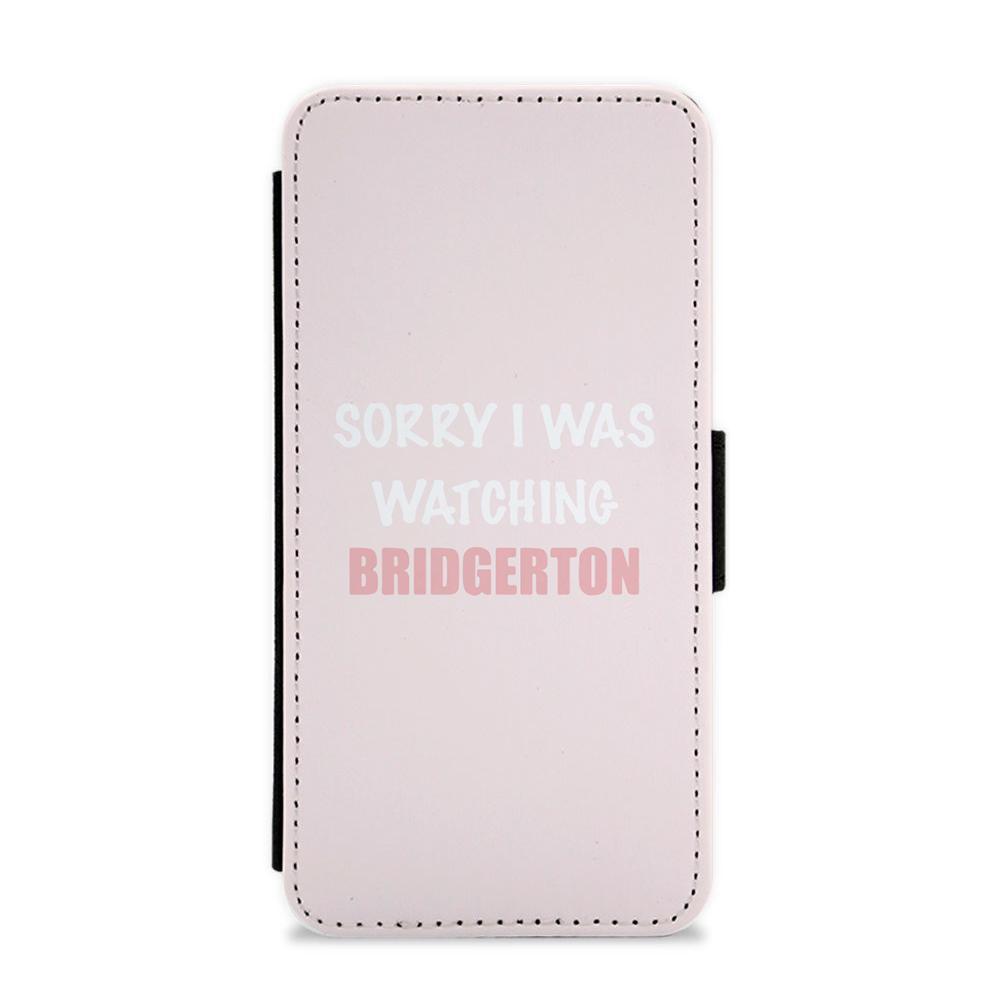 Sorry I Was Watching Bridgerton Flip / Wallet Phone Case