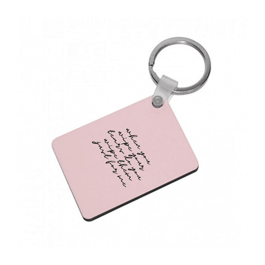 When You Wipe Your Tears - TikTok Trends Keyring