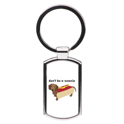 Don't Be A Weenie - Dachshund Luxury Keyring