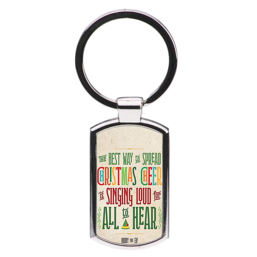 The Best Way To Spead Christmas Cheer - Buddy The Elf Luxury Keyring
