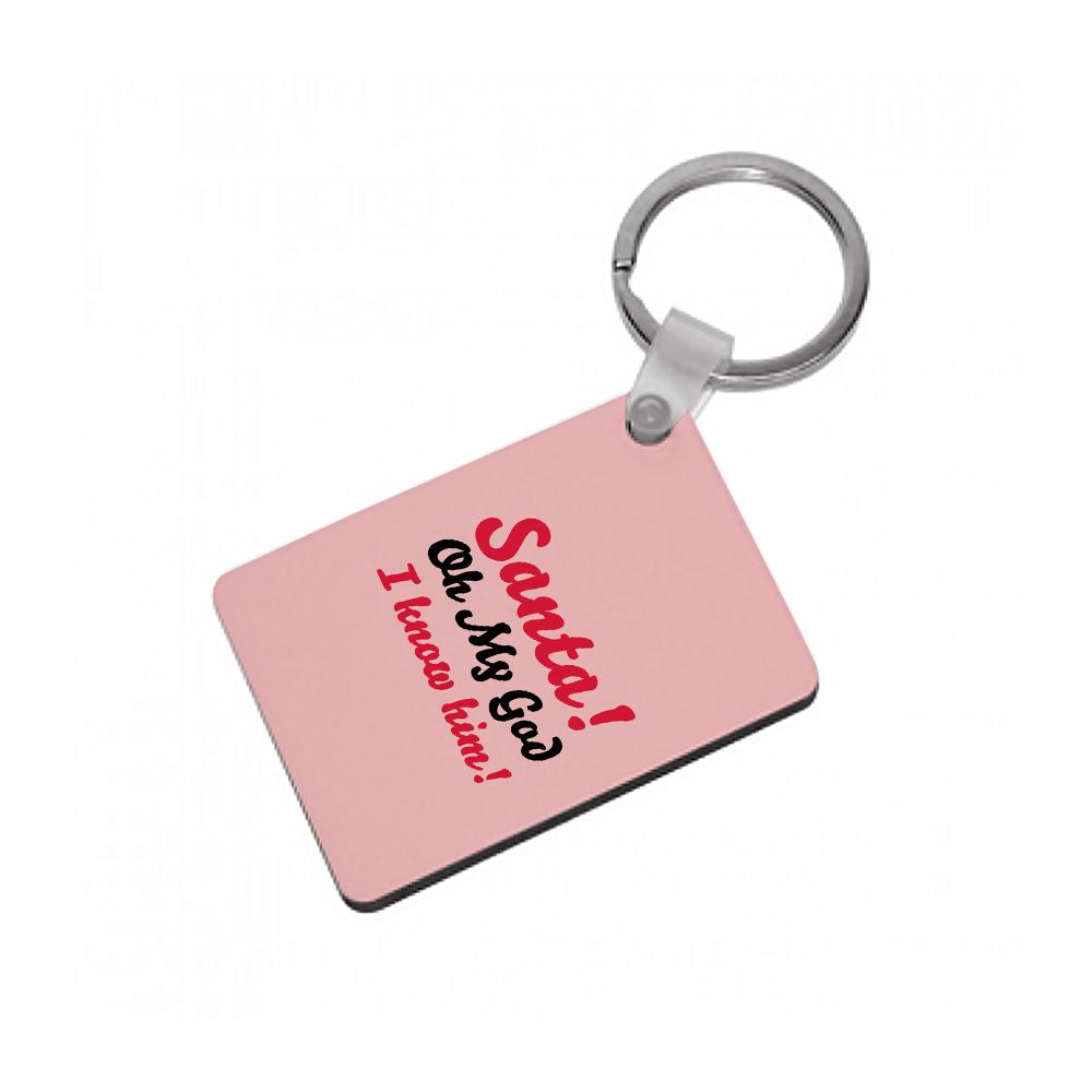 Santa Oh My God I Know Him - Elf Keyring