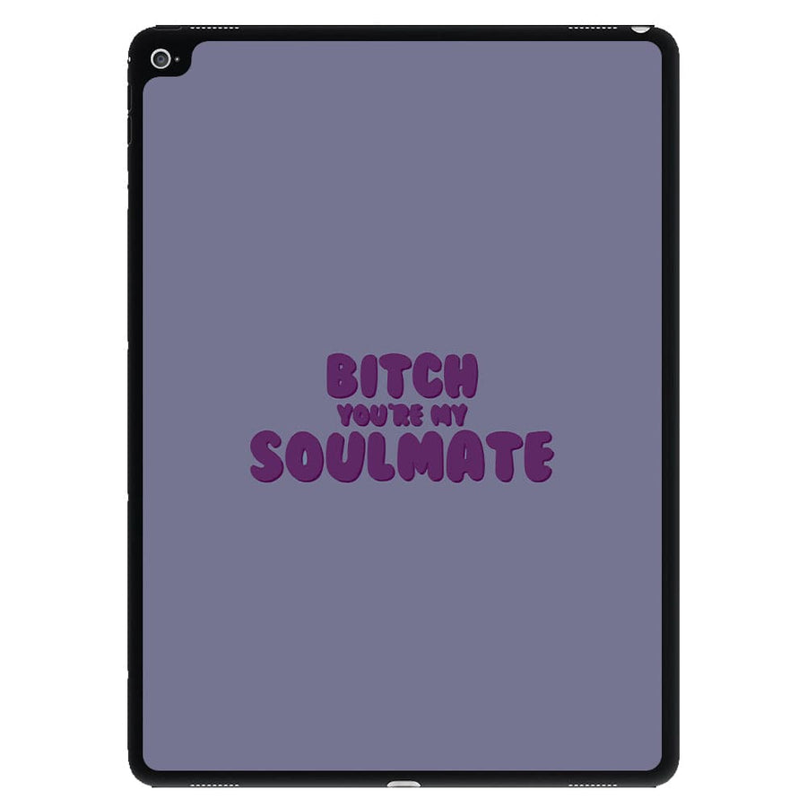 Bitch You're My Soulmate - Euphoria iPad Case