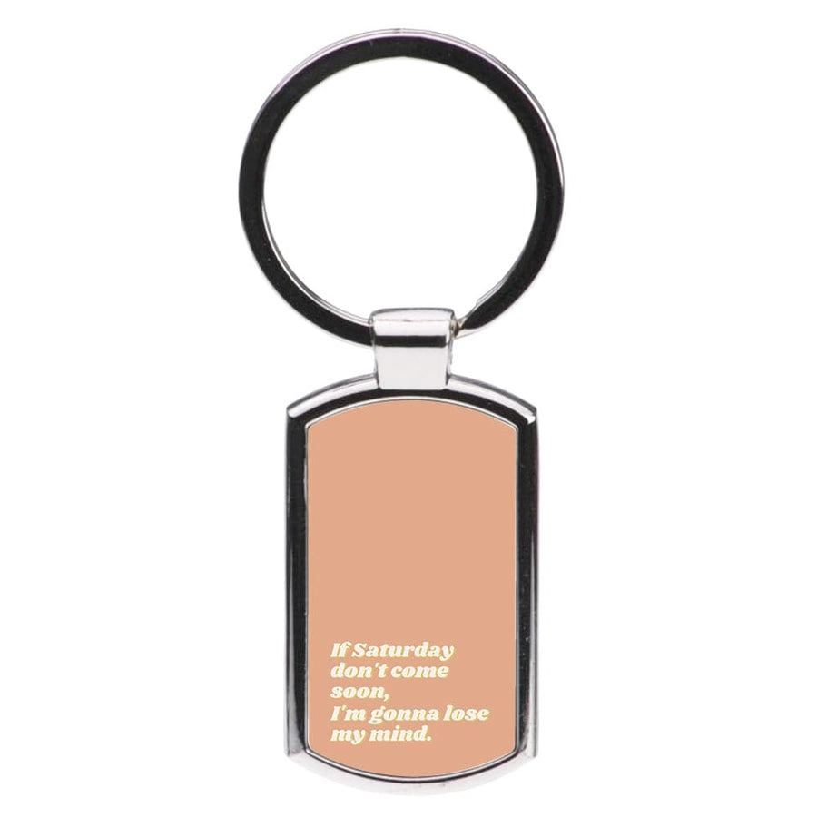 If Saturday Don't Come Soon - Sam Fender Luxury Keyring