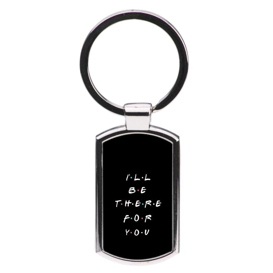 Black I'll Be There For You - Friends Luxury Keyring