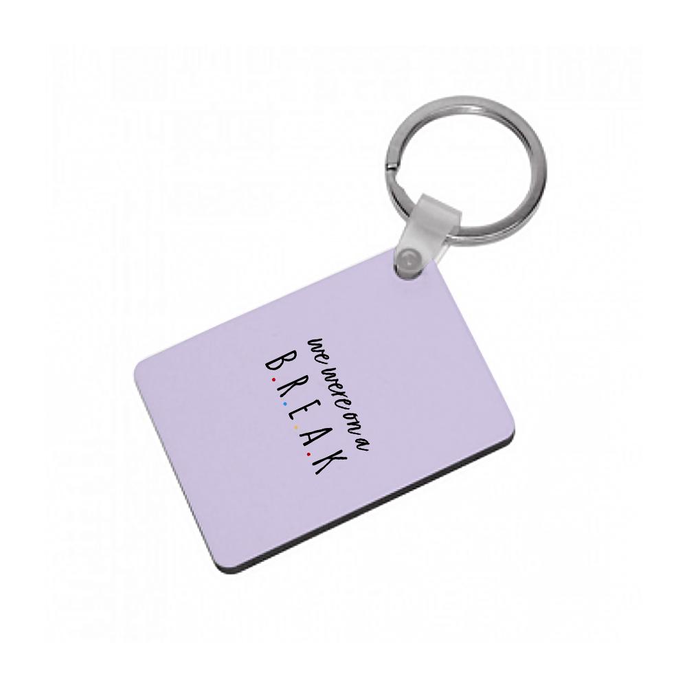 We Were On A Break - Friends Keyring