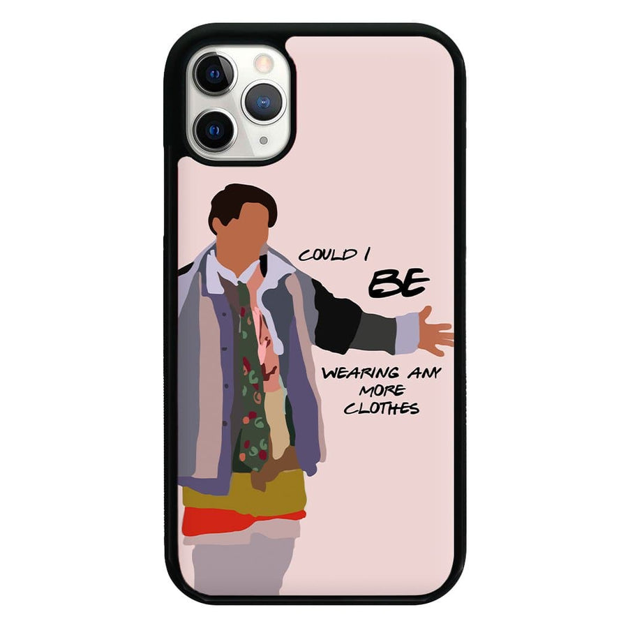 Joey Could I Be Wearing Any More Clothes - Friends Phone Case