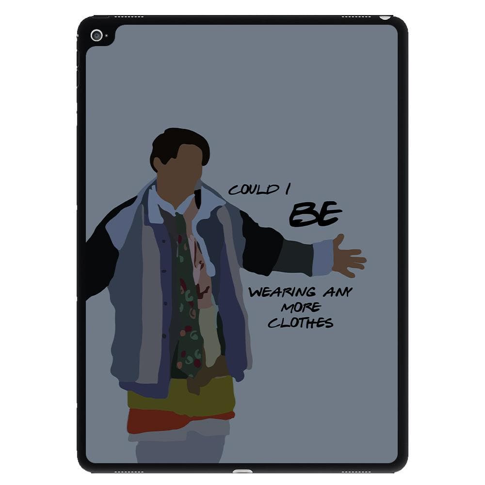 Joey Could I Be Wearing Any More Clothes - Friends iPad Case