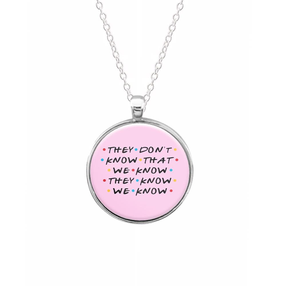 They Dont Know That We Know - Friends Necklace