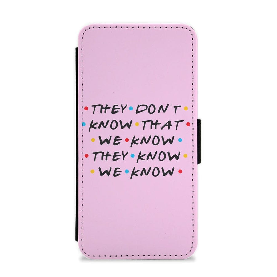 They Dont Know That We Know - Friends Flip / Wallet Phone Case