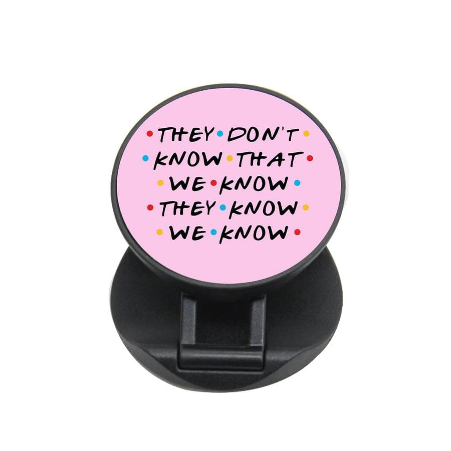 They Dont Know That We Know - Friends FunGrip