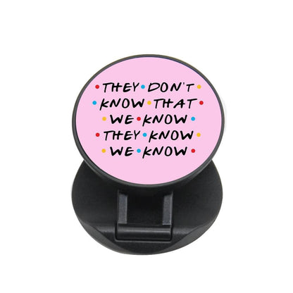 They Dont Know That We Know - Friends FunGrip