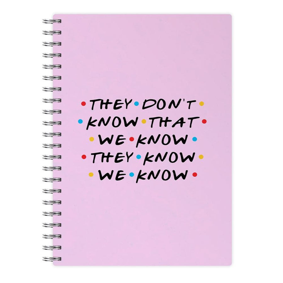 They Dont Know That We Know - Friends Notebook