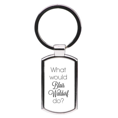 What Would Blair Waldorf Do - Gossip Girl Luxury Keyring