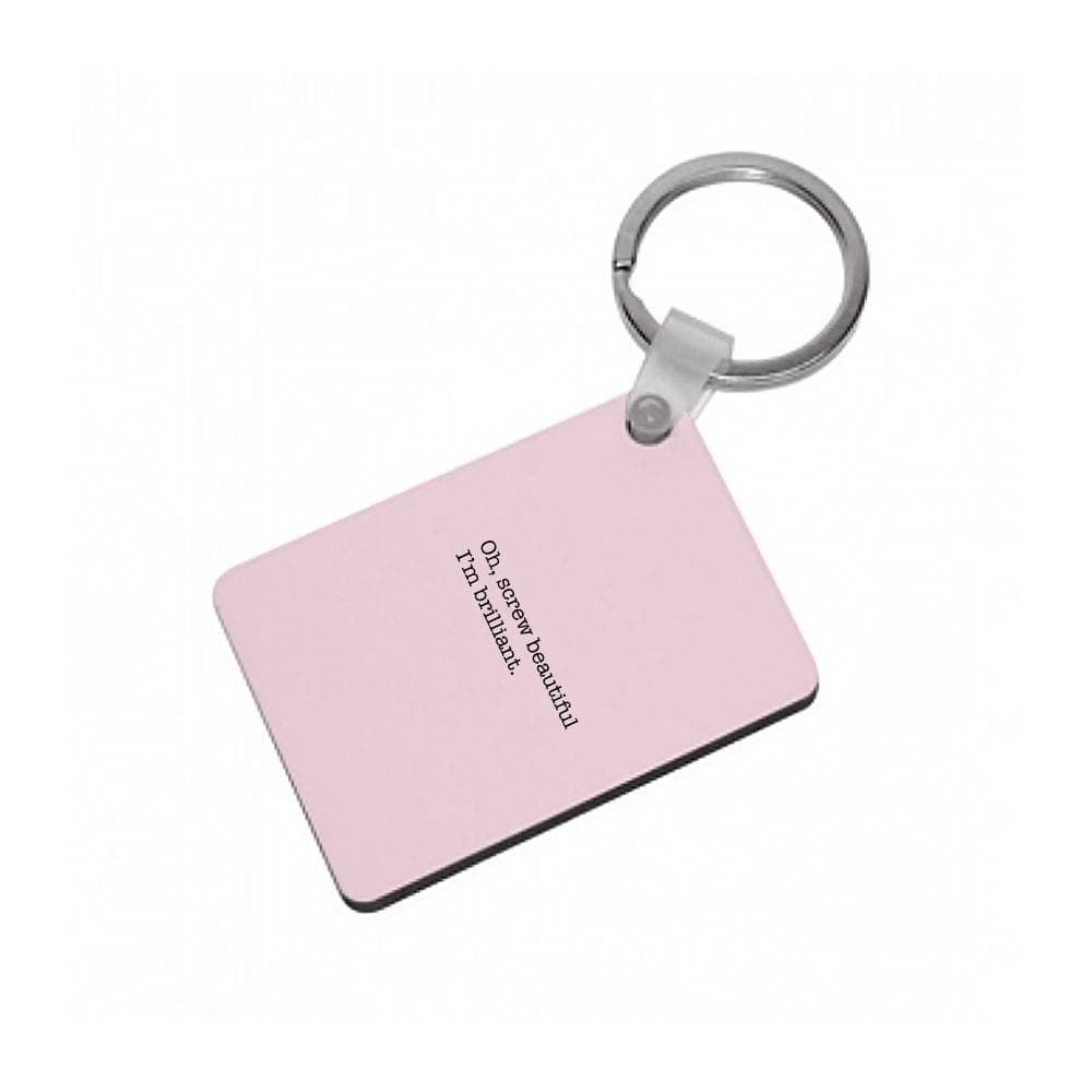 Oh, Screw Beautiful I'm Brilliant - Grey's Anatomy Keyring