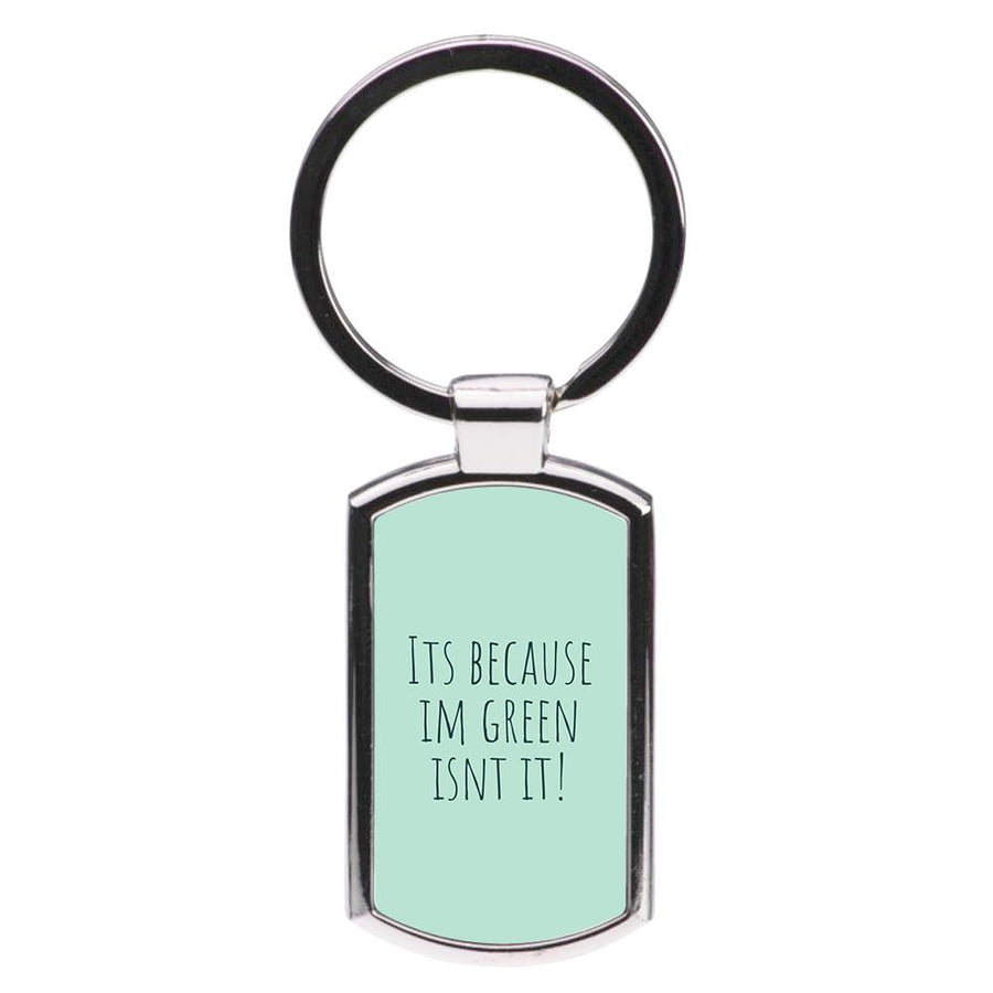 It's Because I'm Green - Grinch Luxury Keyring
