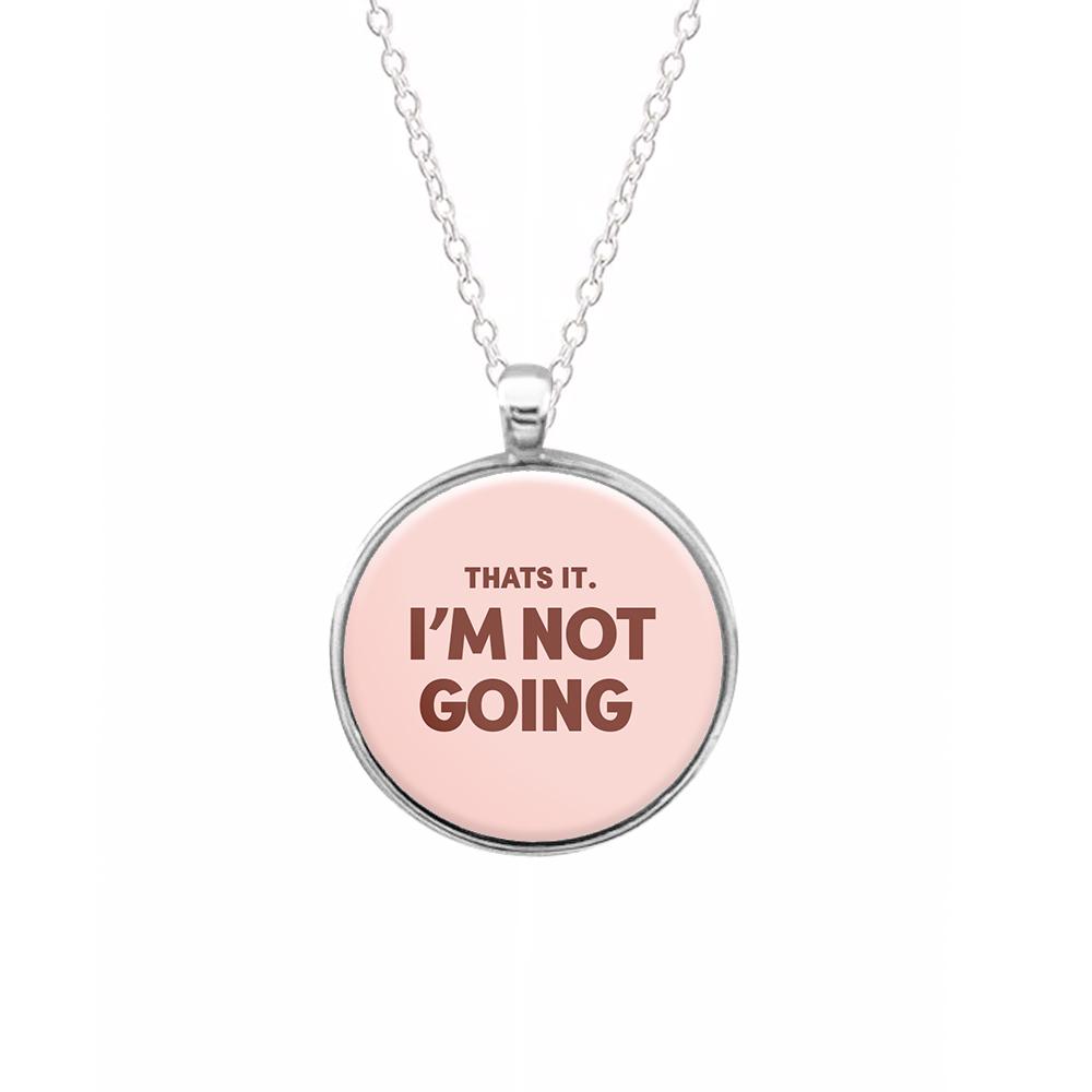 That's It I'm Not Going - Grinch Necklace