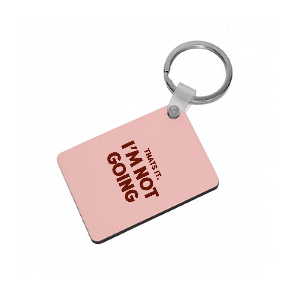 That's It I'm Not Going - Grinch Keyring
