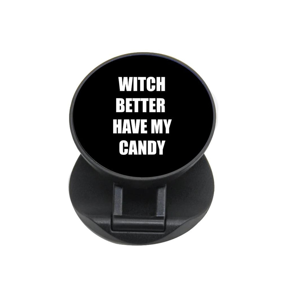 Witch Better Have My Candy - Halloween FunGrip