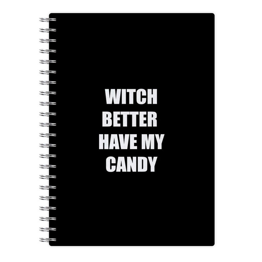 Witch Better Have My Candy - Halloween Notebook