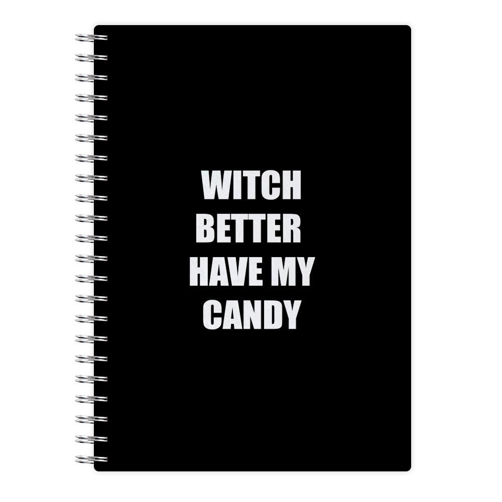 Witch Better Have My Candy - Halloween Notebook